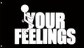 Fuck Your Feelings