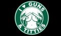 I love guns & Titties