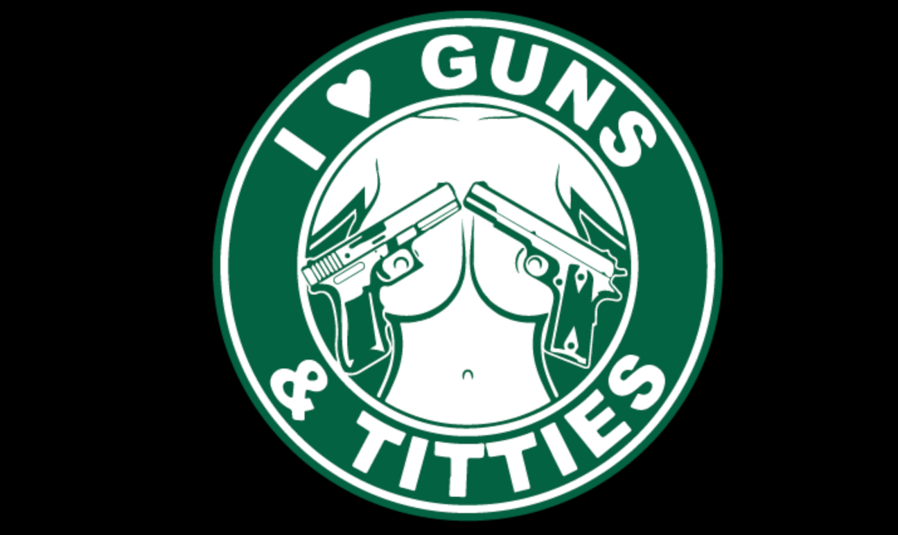 I love guns & Titties