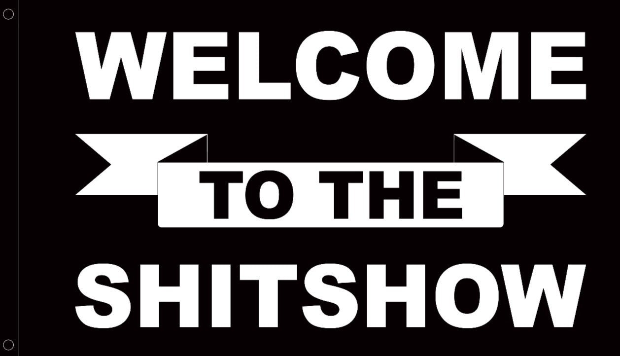 Welcome to the shit show (BLK)